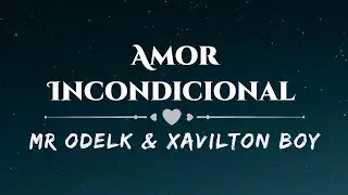 Mr odelk feat xavilton boy _amor incondicional.(video letra)2024