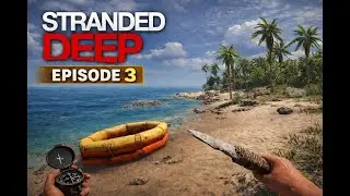 Let's play stranded deep, &eacute;pisode 3 : retour sur l'ile