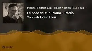 Di bobeshi fun Praha - Radio Yiddish Pour Tous