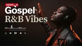 Deep Chill Gospel Soul | Peaceful R&B Worship Atmosphere