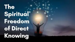 The Spiritual Freedom of Direct Knowing // Rev. Jim Lee
