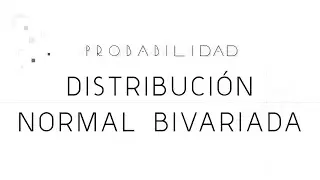 Distribución Normal Bivariada: Construcción y características más importantes.