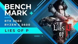Lies of P - RTX 3060 + Ryzen 5 5600 (Benchmark) 1080P