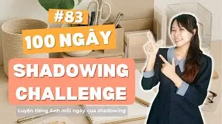 (Day 83) 100 Day Shadowing Challenge - Thử Th&aacute;ch 100 Ng&agrave;y N&oacute;i Tiếng Anh | Speak Softly English