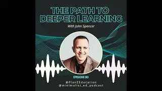 Episode 080: The Path to Deeper Learning with John Spencer