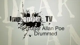 Impromptu_TV 152 Edgar Allan Poe ... Drummed