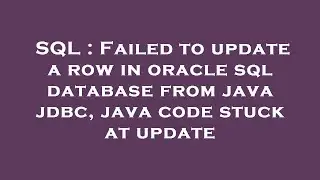 SQL : Failed to update a row in oracle sql database from java jdbc, java code stuck at update