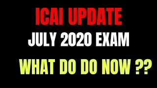 ICAI very IMPORTANT UPDATE : CA JULY 2020 EXAM UPDATE : CHECK WHAT  ICAI DO ?? More Confusing Now ??
