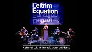 Leitrim Equation - A story of Leitrim in music, words and dance