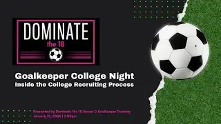 The College Recruiting Process for Goalkeepers - Presentation by DOMINATE the 18