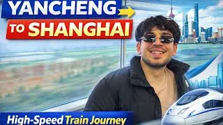 Yancheng to Shanghai Travel / China 🇨🇳 