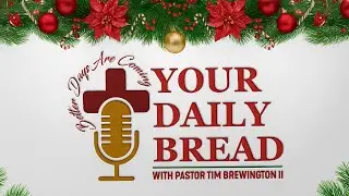 YOUR DAILY BREAD (12/22/2025)  Psalm 72:10&ndash;11, 17