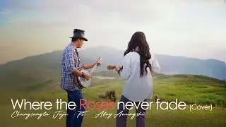 Where the Roses never fade (Cover by Chungsangla Jajo Ft. Aboy Awungshi)