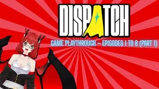 Dispatch Game Playthrough &ndash; Episodes 1 to 8 (Part 1)