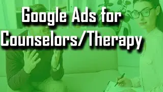 Google Ads for Counselors - How to Make it Profitable