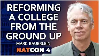 Mark Bauerlein | Reforming a College From the Ground Up | NatCon 4