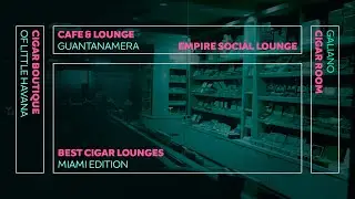 THE BEST CIGAR LOUNGES IN THE USA - MIAMI EDITION