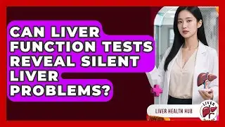 Can Liver Function Tests Reveal Silent Liver Problems? - Liver Health Hub