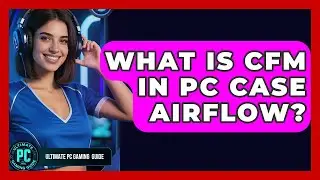 What Is CFM In PC Case Airflow? - Ultimate PC Gaming Guide