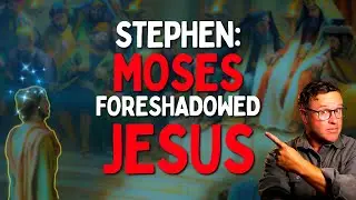 Stephen Reveals Moses as a Type of Jesus | Acts 7, Exodus & Bible Prophecy