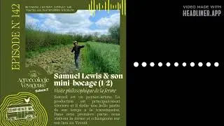 #142 Samuel Lewis et son mini-bocage (1/2) 🌳 Visite de la ferme et rapport au Vivant |...