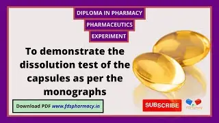 Practical : To demonstrate the dissolution test of the capsules as per the monographs