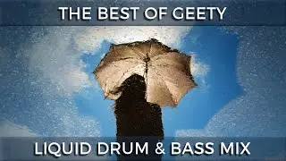 ► The Best of Geety - Liquid Drum & Bass Mix