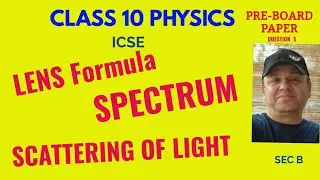 LENS, SCATTERING of LIGHT, DISPERSION, SPECTRUM QUESTIONS and Solutions