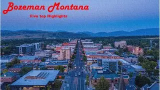 Bozeman MT: Top 5 Highlights