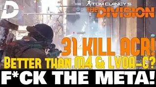 The Division: 31 KILL ACR! Better Than M4 & LVOA-C? F*CK THE META#10