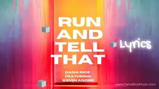 Run and Tell That by Dana Rice Ft. Kevin Andre Official Lyrics Video