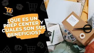 Prep Center en Amazon: Beneficios y c&oacute;mo usarlo