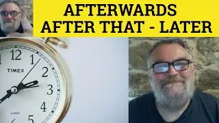🔵 Afterwards vs After That vs Later  - Using After That - Use Of Later - How to Use Afterwards
