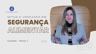 Segurança Alimentar na cozinha – Mitos e Verdades – Parte 1