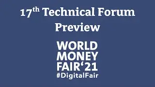 17th Technical Forum Preview | World Money Fair #DigitalFair