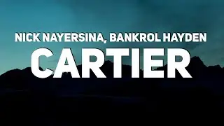 Nick Nayersina, Bankrol Hayden - Cartier (Lyrics)