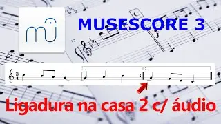 Musescore: como fazer ligadura para casa 2 com o áudio funcionando corretamente