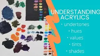 understanding acrylics - undertones, hues, values, tints and shades