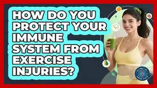 How Do You Protect Your Immune System From Exercise Injuries? - All About the Immune System