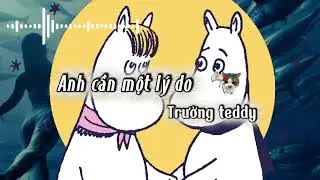 Anh Cần Một Lý Do - Trường Teddy | Rap Việt