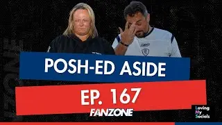 Posh-ed aside - The Fanzone Pod Ep.167