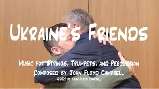 UKRAINE'S FRIENDS, Music for Strings, Trumpets, and Pitched Percussion, by John Floyd Campbell