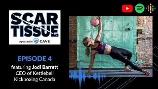 4. JODI BARRETT - CEO of Kettlebell Kickboxing Canada - SCAR TISSUE Podcast by CAVU International