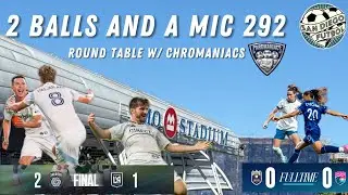 2 Balls and a Mic Ep. 292 | SAN DIEGO FC BEATS LAFC 2-1, KINGS OF CAL | Wave FC draw vs Reign