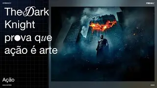 Como Batman O Cavaleiro das Trevas prova que o g&ecirc;nero de a&ccedil;&atilde;o &eacute; arte