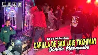 ▶️𝗦𝗢𝗡𝗜𝗗𝗢 𝗠𝗔𝗥𝗔𝗖𝗔𝗜𝗕𝗢 / CAPILLA DE LA VIRGEN DE GUADALUPE / SAN LUIS TAXHIMAY / DIC 2025