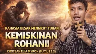 “Rahasia Besar Mengikut Tuhan: Kemiskinan Rohani!” | Khotbah Elia Myron (Matius 5:3)