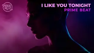 Prime Beat - I Like You Tonight | Deep Night Club Energy Essentials 2026