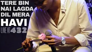 HAVI | Live At 432 | Tere Bin Nahi Lagda Dil Mera | NFAK