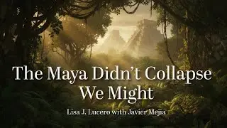 How the Maya Thrived for Millennia | Lisa J. Lucero with Javier Mejia